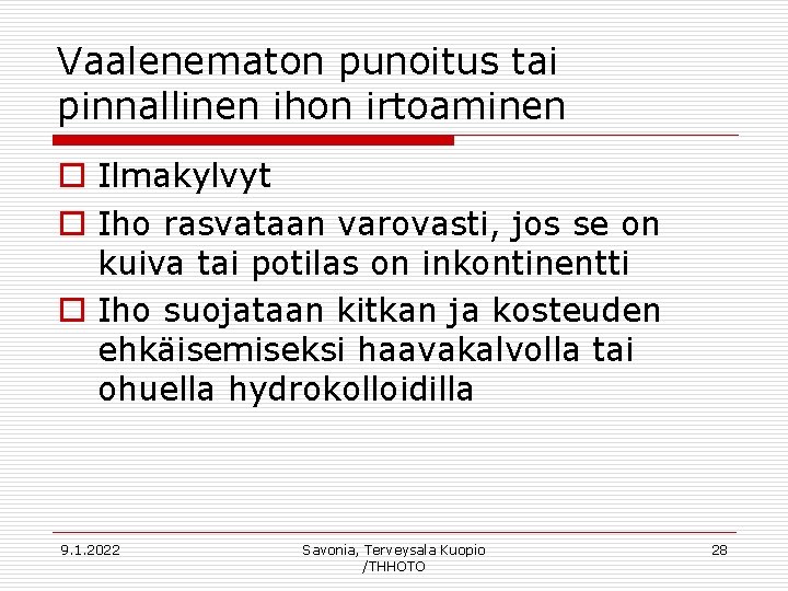 Vaalenematon punoitus tai pinnallinen ihon irtoaminen o Ilmakylvyt o Iho rasvataan varovasti, jos se