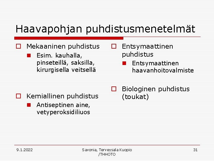 Haavapohjan puhdistusmenetelmät o Mekaaninen puhdistus n Esim. kauhalla, pinseteillä, saksilla, kirurgisella veitsellä o Kemiallinen