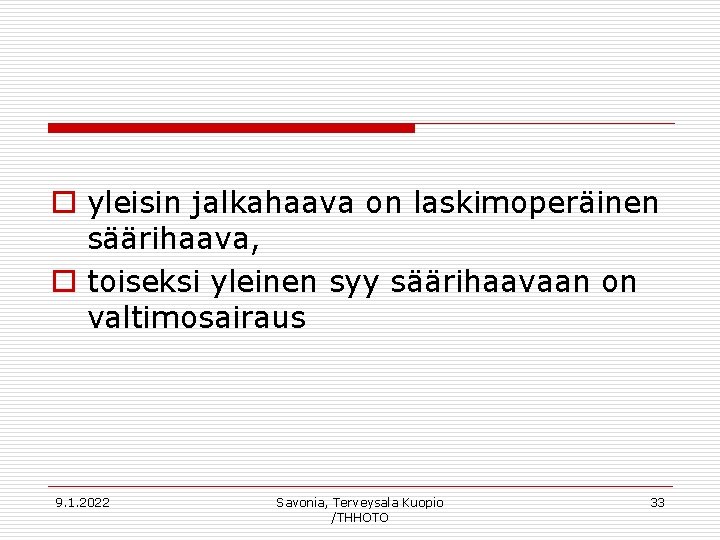 o yleisin jalkahaava on laskimoperäinen säärihaava, o toiseksi yleinen syy säärihaavaan on valtimosairaus 9.