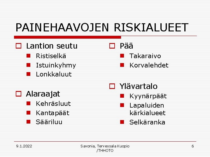 PAINEHAAVOJEN RISKIALUEET o Lantion seutu n Ristiselkä n Istuinkyhmy n Lonkkaluut o Alaraajat n