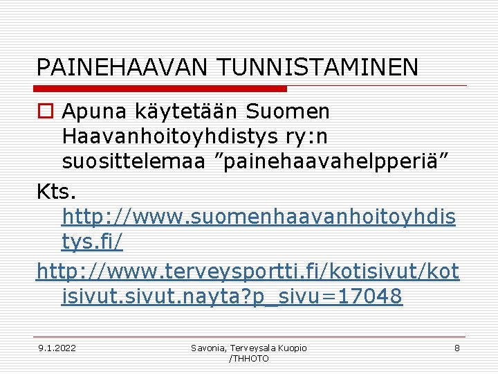 PAINEHAAVAN TUNNISTAMINEN o Apuna käytetään Suomen Haavanhoitoyhdistys ry: n suosittelemaa ”painehaavahelpperiä” Kts. http: //www.