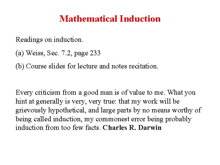Mathematical Induction Readings on induction. (a) Weiss, Sec. 7. 2, page 233 (b) Course Mathematical Induction Readings on induction. (a) Weiss, Sec. 7. 2, page 233 (b) Course