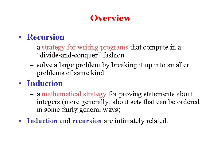 Overview • Recursion – a strategy for writing programs that compute in a “divide-and-conquer” Overview • Recursion – a strategy for writing programs that compute in a “divide-and-conquer”