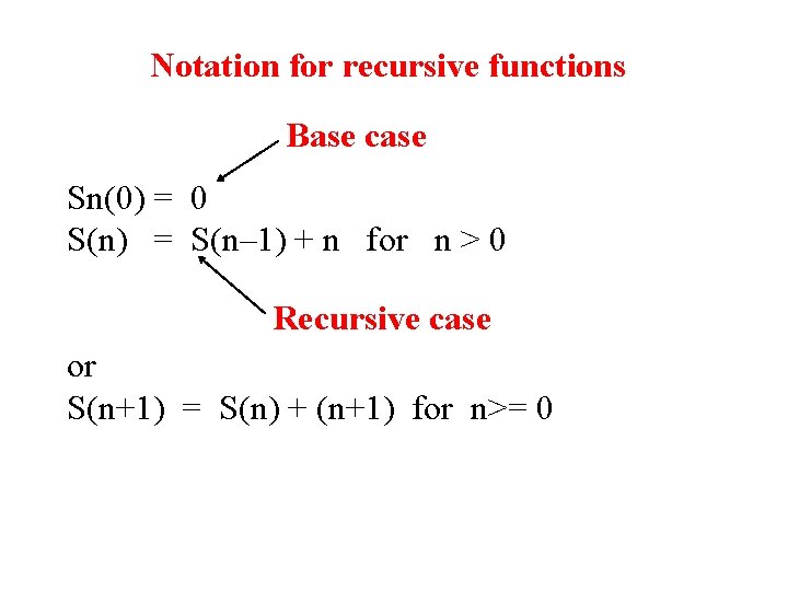 Notation for recursive functions Base case Sn(0) = 0 S(n) = S(n– 1) + Notation for recursive functions Base case Sn(0) = 0 S(n) = S(n– 1) +
