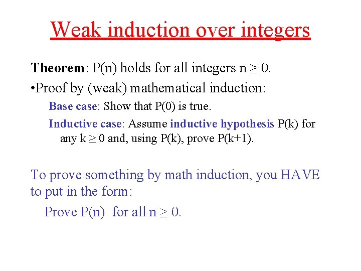 Weak induction over integers Theorem: P(n) holds for all integers n ≥ 0. • Weak induction over integers Theorem: P(n) holds for all integers n ≥ 0. •