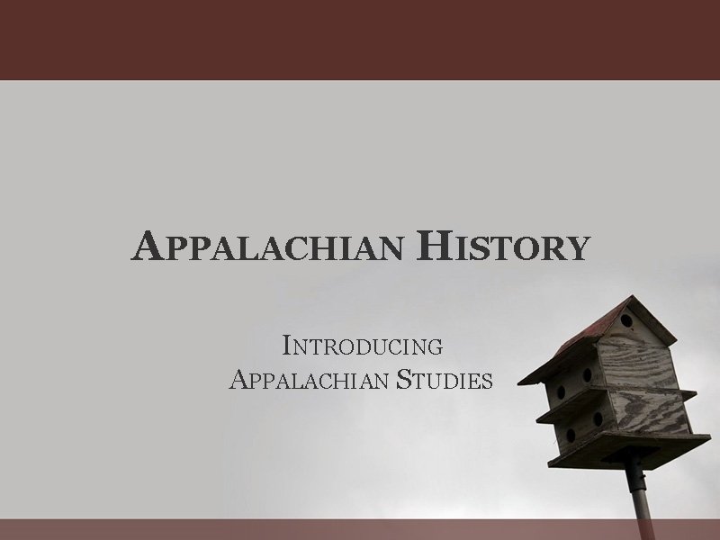 APPALACHIAN HISTORY INTRODUCING APPALACHIAN STUDIES 