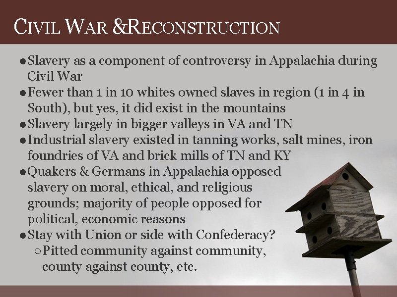 CIVIL WAR &RECONSTRUCTION ● Slavery as a component of controversy in Appalachia during Civil