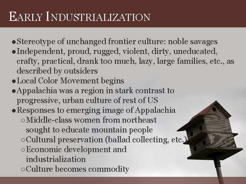 EARLY INDUSTRIALIZATION ● Stereotype of unchanged frontier culture: noble savages ● Independent, proud, rugged,