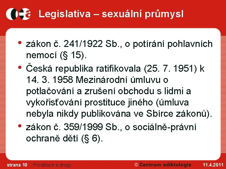 Legislativa – sexuální průmysl • • • zákon č. 241/1922 Sb. , o potírání