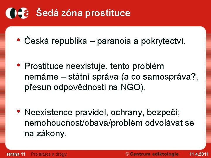 Šedá zóna prostituce • Česká republika – paranoia a pokrytectví. • Prostituce neexistuje, tento