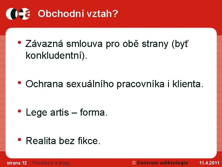 Obchodní vztah? • Závazná smlouva pro obě strany (byť konkludentní). • Ochrana sexuálního pracovníka