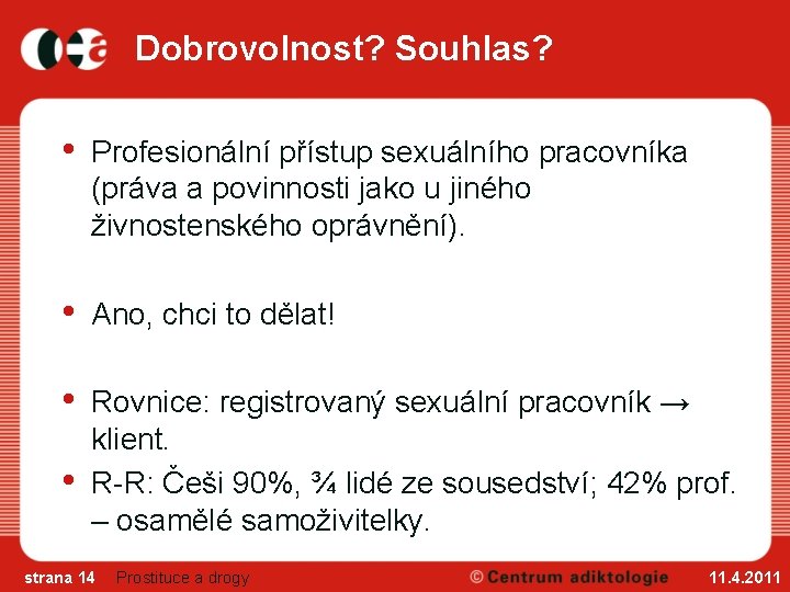 Dobrovolnost? Souhlas? • Profesionální přístup sexuálního pracovníka (práva a povinnosti jako u jiného živnostenského