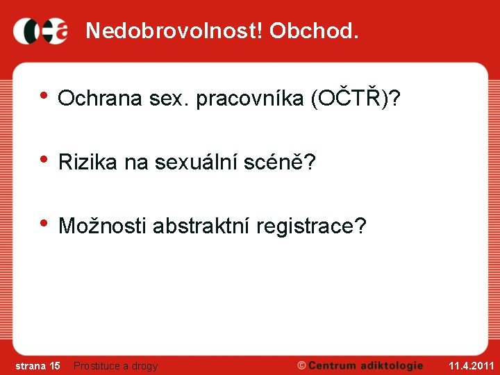 Nedobrovolnost! Obchod. • Ochrana sex. pracovníka (OČTŘ)? • Rizika na sexuální scéně? • Možnosti