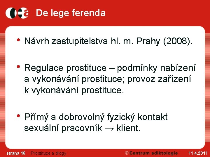 De lege ferenda • Návrh zastupitelstva hl. m. Prahy (2008). • Regulace prostituce –