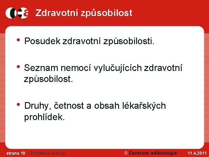 Zdravotní způsobilost • Posudek zdravotní způsobilosti. • Seznam nemocí vylučujících zdravotní způsobilost. • Druhy,