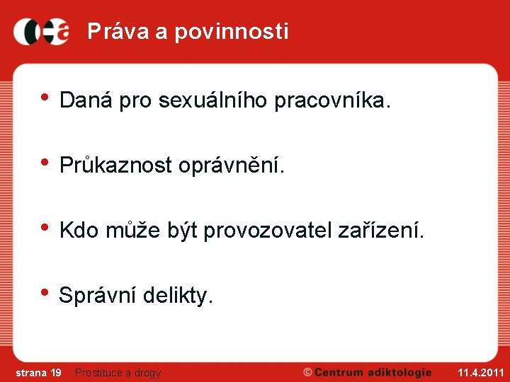 Práva a povinnosti • Daná pro sexuálního pracovníka. • Průkaznost oprávnění. • Kdo může