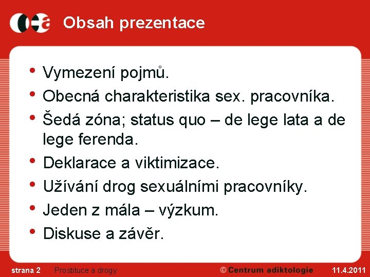 Obsah prezentace • Vymezení pojmů. • Obecná charakteristika sex. pracovníka. • Šedá zóna; status