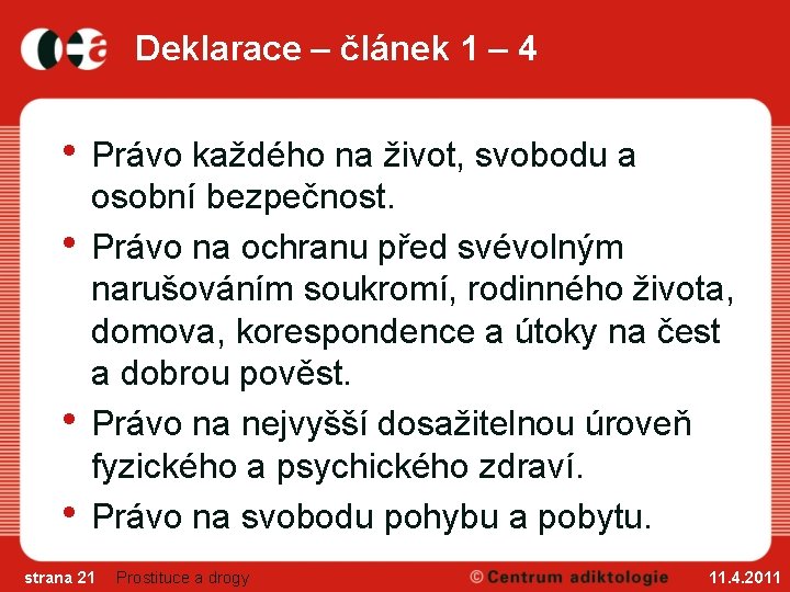 Deklarace – článek 1 – 4 • Právo každého na život, svobodu a •