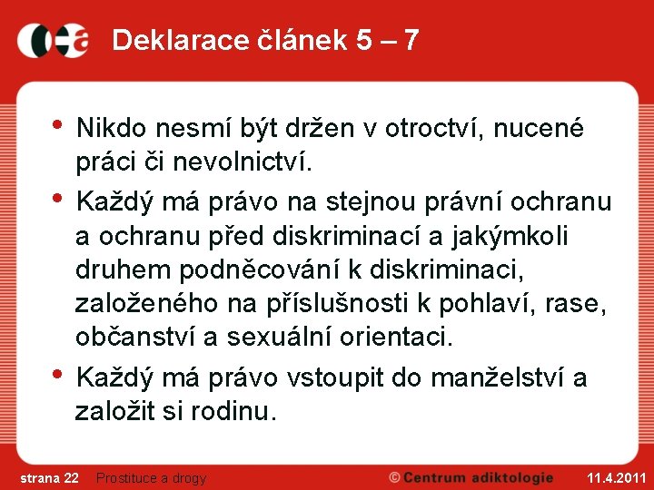 Deklarace článek 5 – 7 • • • Nikdo nesmí být držen v otroctví,