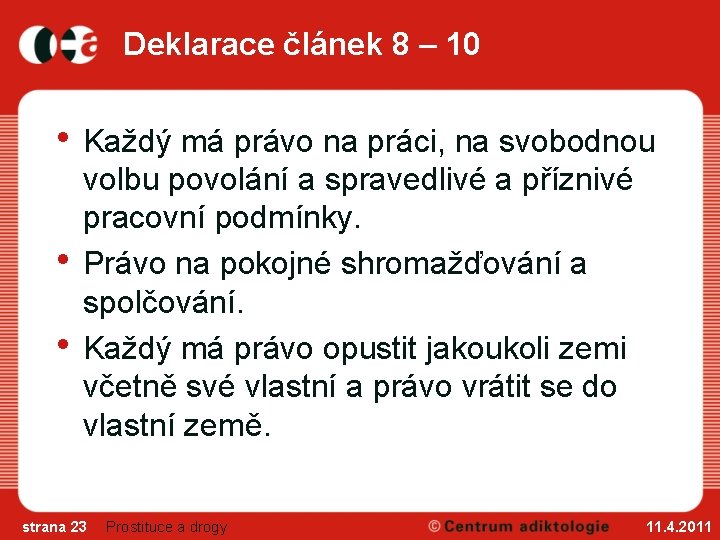 Deklarace článek 8 – 10 • Každý má právo na práci, na svobodnou •