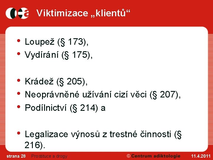 Viktimizace „klientů“ • • Loupež (§ 173), Vydírání (§ 175), • • • Krádež