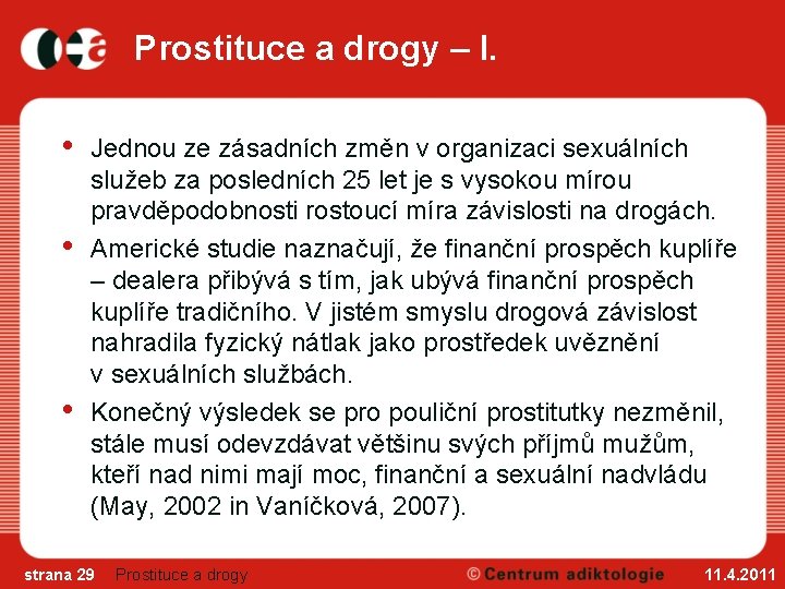 Prostituce a drogy – I. • • • Jednou ze zásadních změn v organizaci