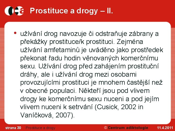 Prostituce a drogy – II. • užívání drog navozuje či odstraňuje zábrany a překážky