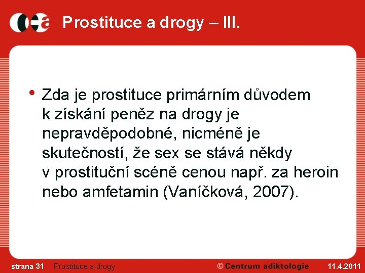 Prostituce a drogy – III. • Zda je prostituce primárním důvodem k získání peněz