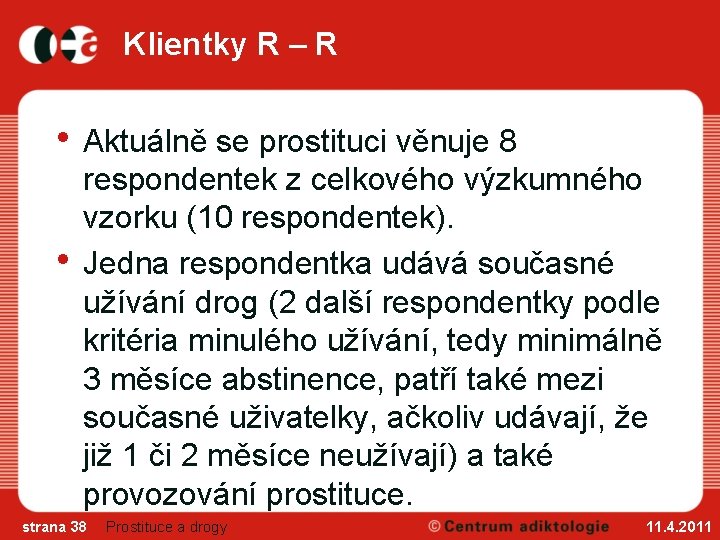 Klientky R – R • Aktuálně se prostituci věnuje 8 • respondentek z celkového