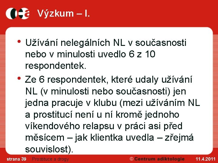 Výzkum – I. • Užívání nelegálních NL v současnosti • nebo v minulosti uvedlo