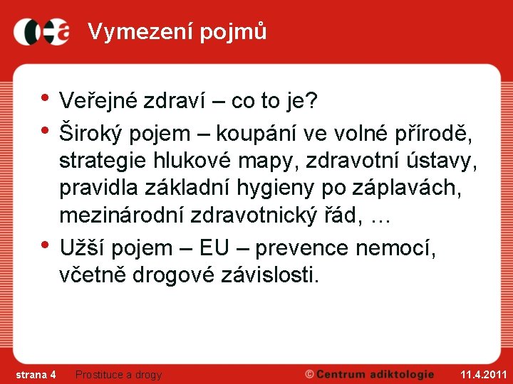 Vymezení pojmů • Veřejné zdraví – co to je? • Široký pojem – koupání