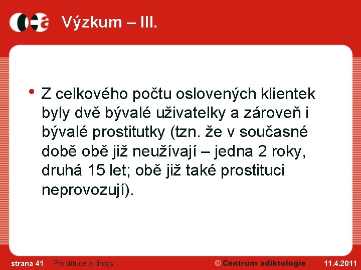 Výzkum – III. • Z celkového počtu oslovených klientek byly dvě bývalé uživatelky a