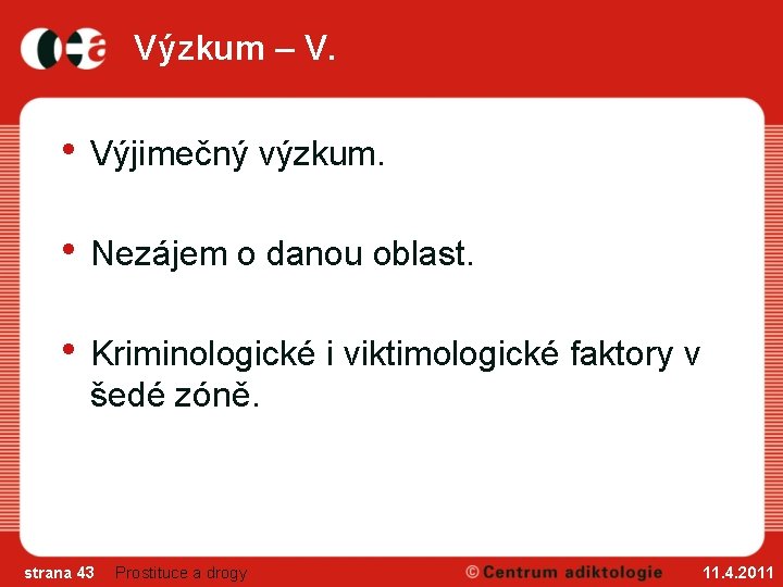 Výzkum – V. • Výjimečný výzkum. • Nezájem o danou oblast. • Kriminologické i