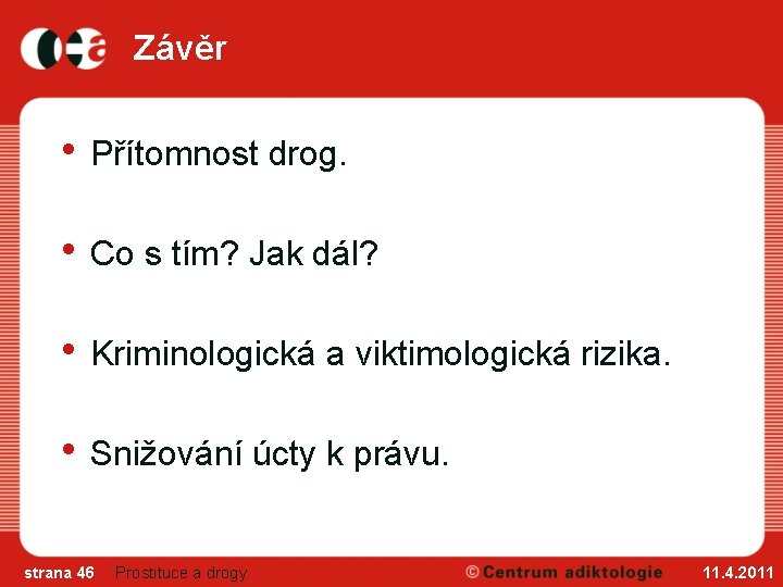 Závěr • Přítomnost drog. • Co s tím? Jak dál? • Kriminologická a viktimologická