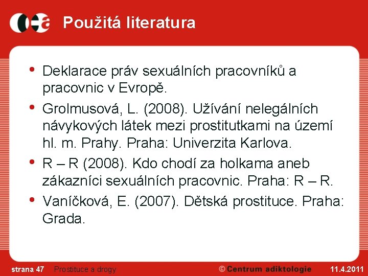 Použitá literatura • • Deklarace práv sexuálních pracovníků a pracovnic v Evropě. Grolmusová, L.