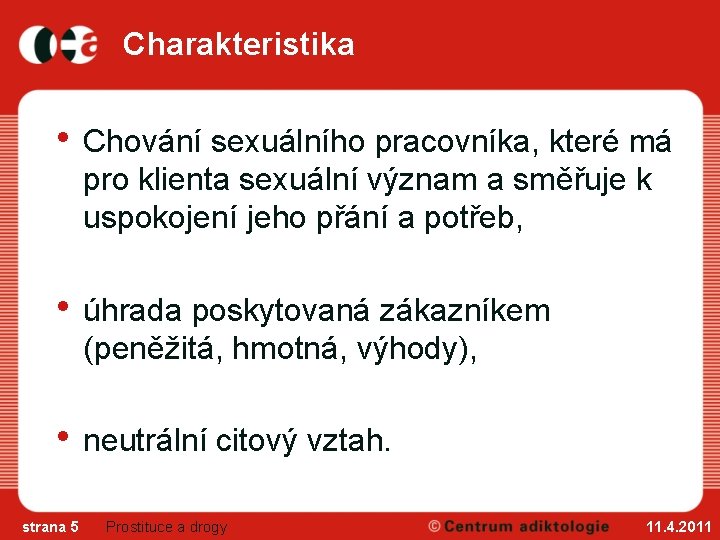 Charakteristika • Chování sexuálního pracovníka, které má pro klienta sexuální význam a směřuje k