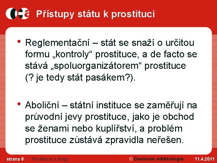 Přístupy státu k prostituci • Reglementační – stát se snaží o určitou formu „kontroly“