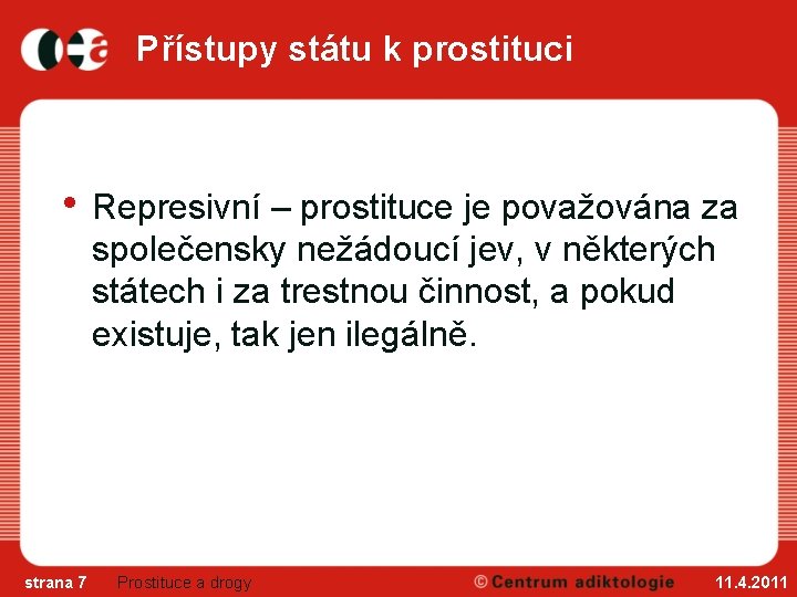 Přístupy státu k prostituci • Represivní – prostituce je považována za společensky nežádoucí jev,