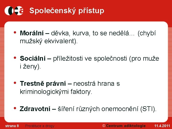 Společenský přístup • Morální – děvka, kurva, to se nedělá… (chybí mužský ekvivalent). •