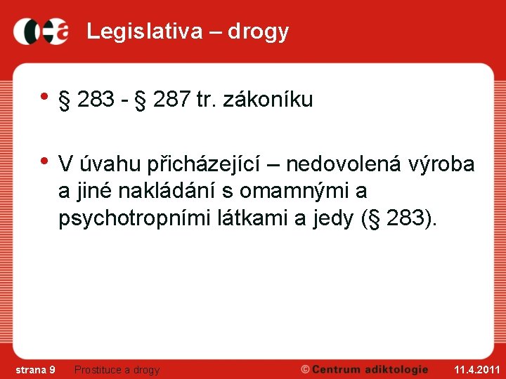 Legislativa – drogy • § 283 - § 287 tr. zákoníku • V úvahu