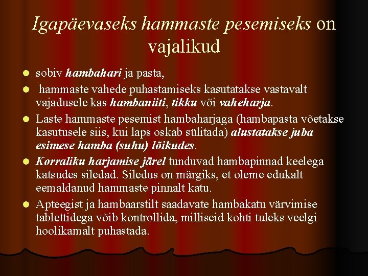 Igapäevaseks hammaste pesemiseks on vajalikud l l l sobiv hambahari ja pasta, hammaste vahede