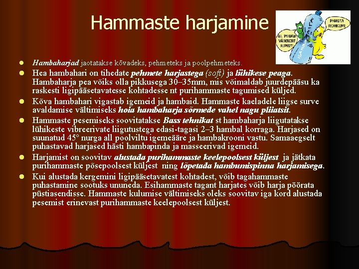 Hammaste harjamine l Hambaharjad jaotatakse kõvadeks, pehmeteks ja poolpehmeteks. l Hea hambahari on tihedate