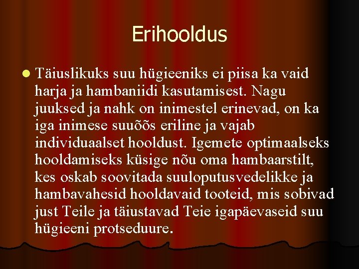 Erihooldus l Täiuslikuks suu hügieeniks ei piisa ka vaid harja ja hambaniidi kasutamisest. Nagu