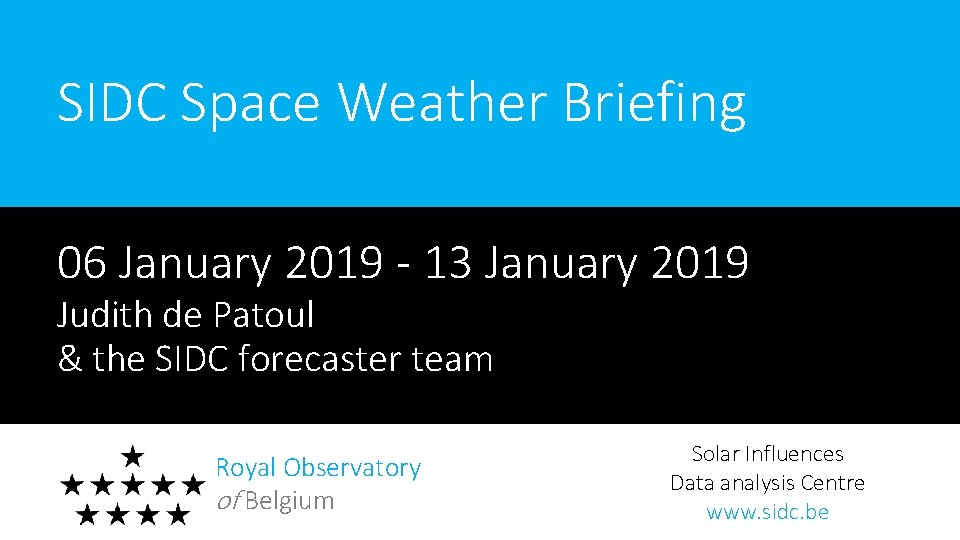 SIDC Space Weather Briefing 06 January 2019 - 13 January 2019 Judith de Patoul