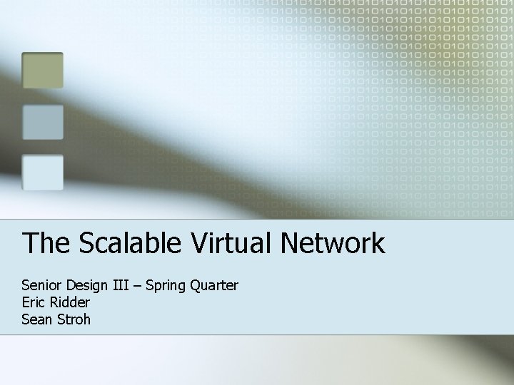 The Scalable Virtual Network Senior Design III – Spring Quarter Eric Ridder Sean Stroh
