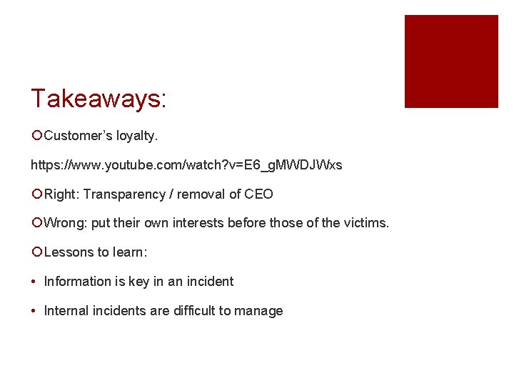 Takeaways: ¡ Customer’s loyalty. https: //www. youtube. com/watch? v=E 6_g. MWDJWxs ¡ Right: Transparency