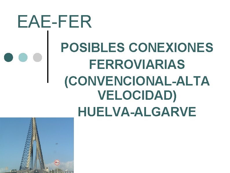 EAE-FER POSIBLES CONEXIONES FERROVIARIAS (CONVENCIONAL-ALTA VELOCIDAD) HUELVA-ALGARVE 