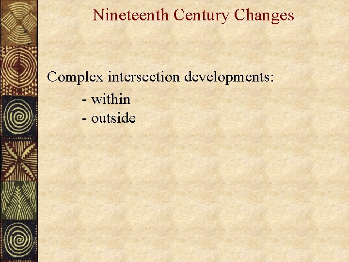 Nineteenth Century Changes Complex intersection developments: - within - outside 