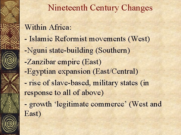Nineteenth Century Changes Within Africa: - Islamic Reformist movements (West) -Nguni state-building (Southern) -Zanzibar