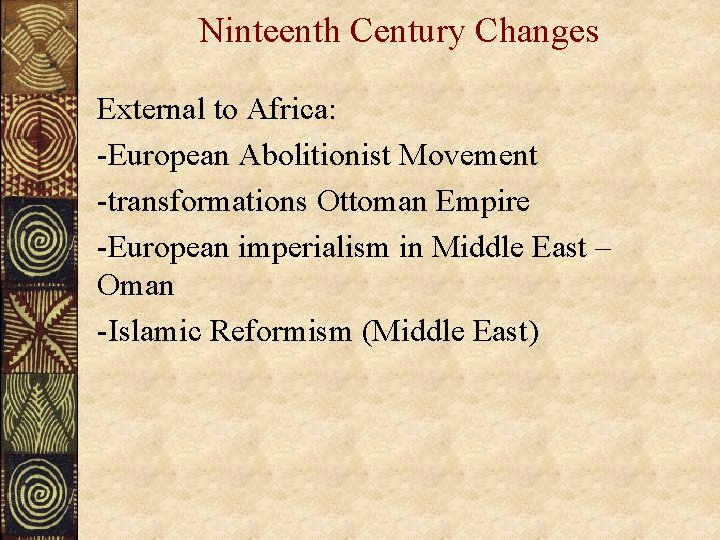 Ninteenth Century Changes External to Africa: -European Abolitionist Movement -transformations Ottoman Empire -European imperialism